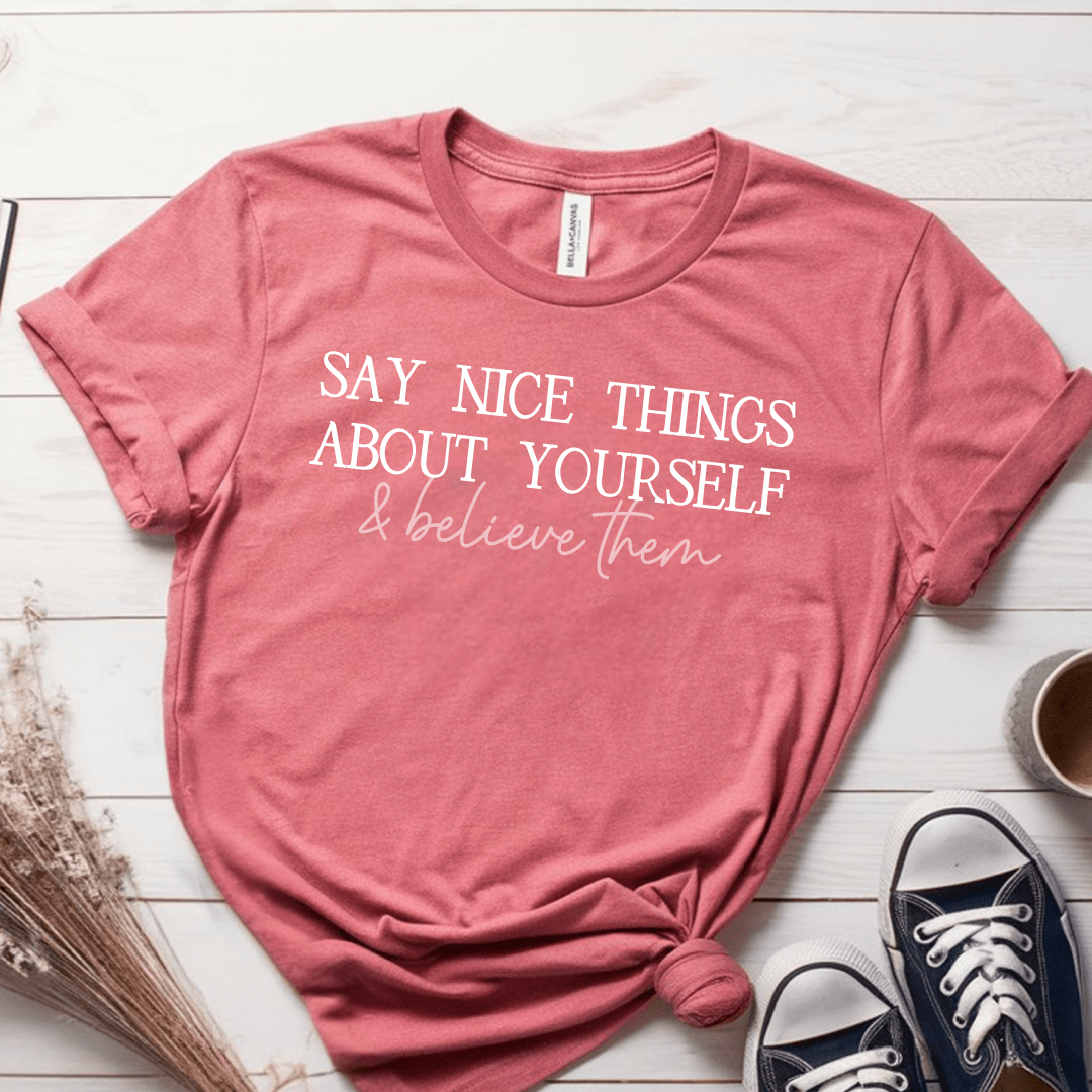 T-Shirt Mauve / S Say Nice Things About Yourself and Believe Them T-Shirt