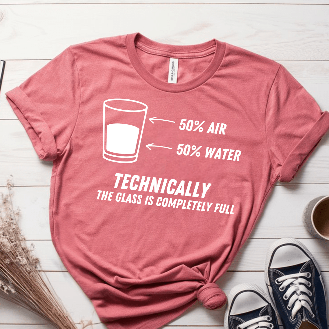 T-Shirt Mauve / S Technically The Glass Is Completely Full T-Shirt