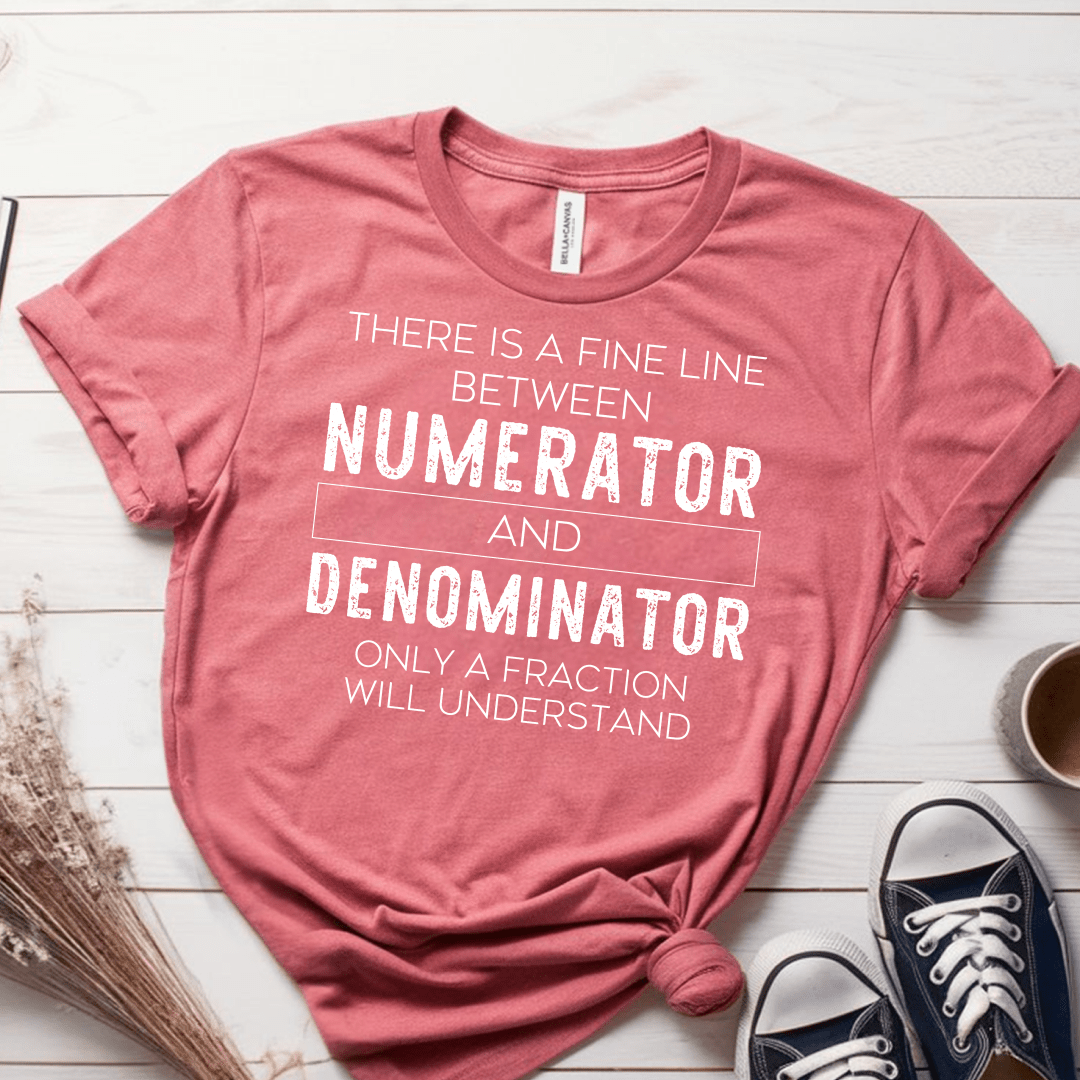 T-Shirt Mauve / S There is a Fine Line Between the Numerator and Denominator T-Shirt