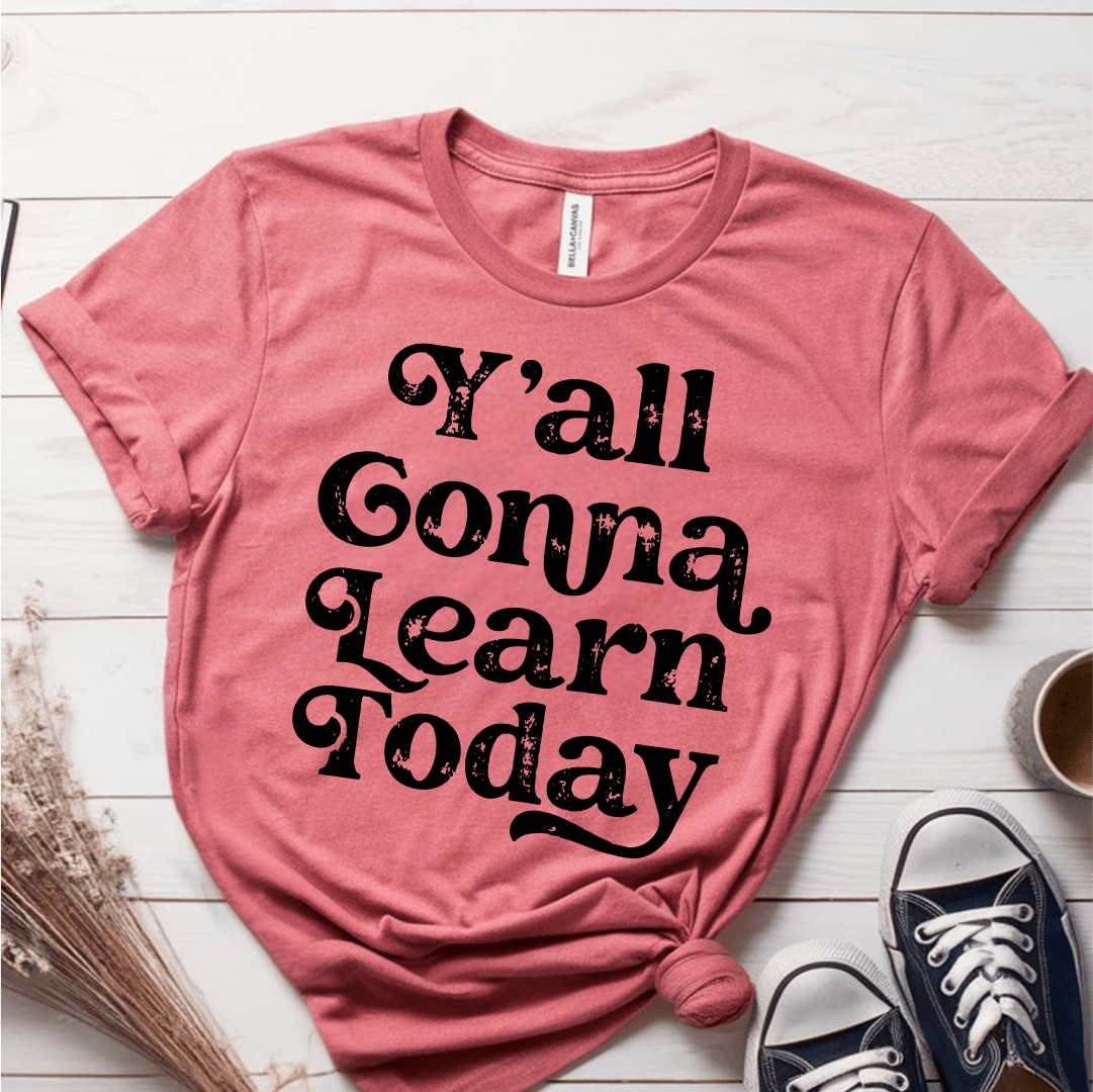 T-Shirt Mauve / S Yall Gonna Learn Today T-Shirt