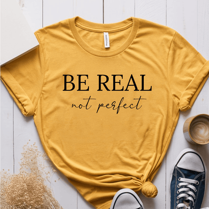 T-Shirt Mustard / S Be Real Not Perfect T-Shirt