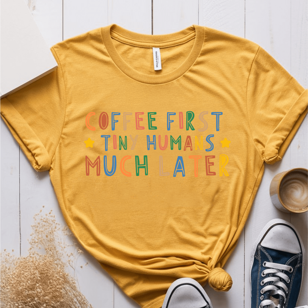 T-Shirt Mustard / S Coffee First Tiny Humans Much Later Pastel T-Shirt