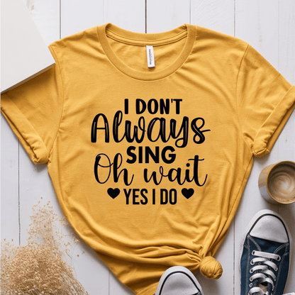 T-Shirt Mustard / S I Dont Always Sing (heart) T-Shirt