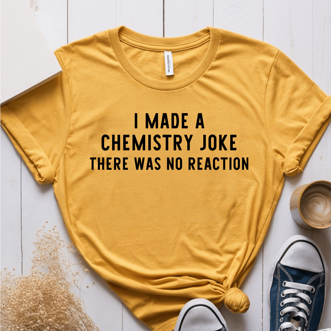 T-Shirt Mustard / S I Made A Chemistry Joke T-Shirt