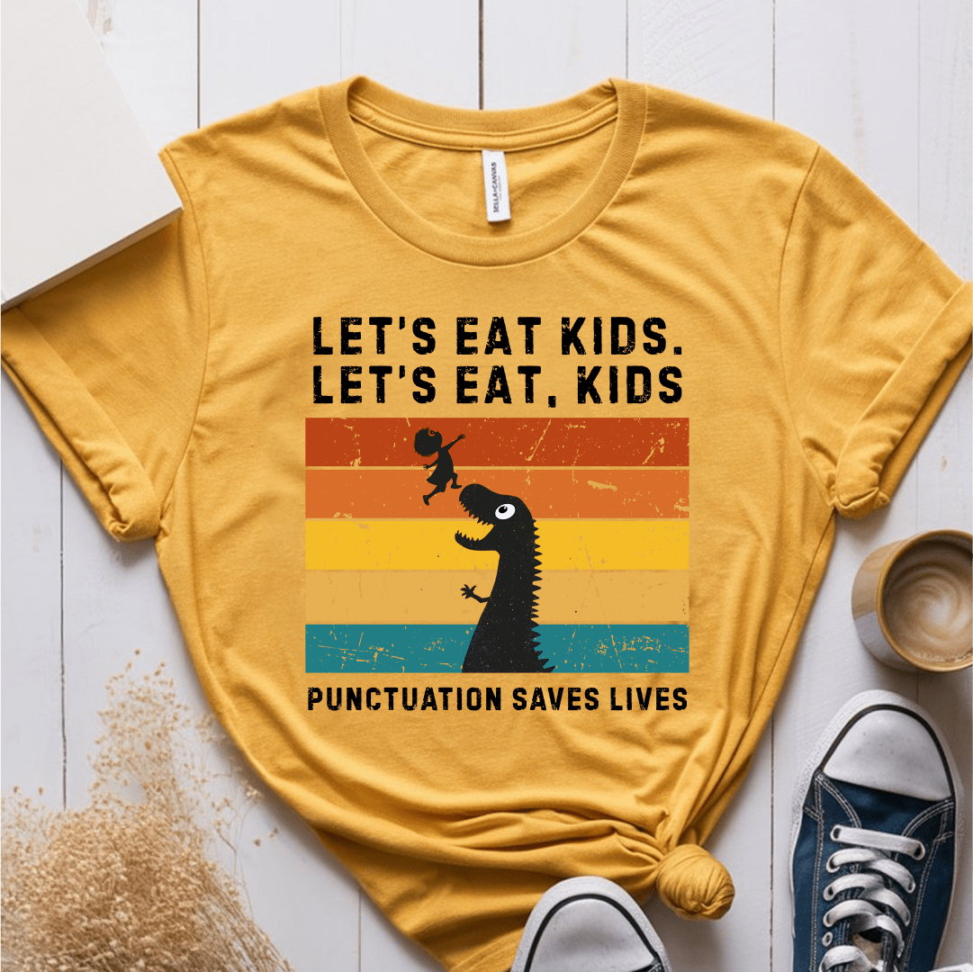 T-Shirt Mustard / S Lets Eat Kids Punctuation Saves Lives T-Shirt