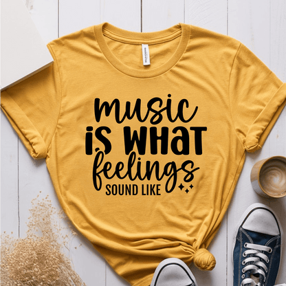 T-Shirt Mustard / S Music Is What Feelings Sound Like T-Shirt