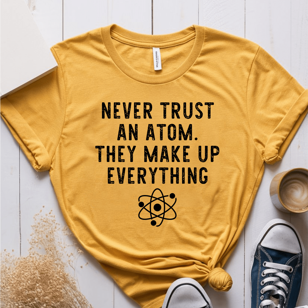 T-Shirt Mustard / S Never Trust An Atom T-Shirt