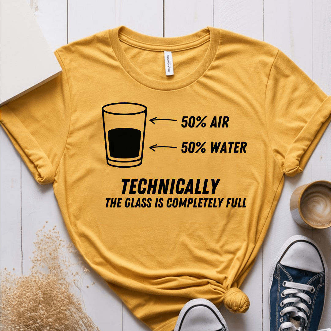 T-Shirt Mustard / S Technically The Glass Is Completely Full T-Shirt