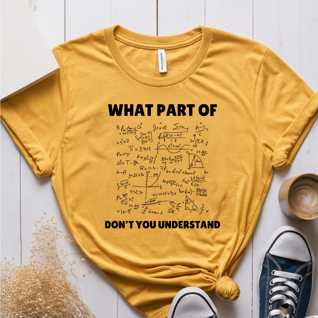 T-Shirt Mustard / S What Part Of Don't You Understand T-Shirt