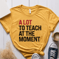 T-Shirt Mustard / XS A Lot To Teach At The Moment T-Shirt
