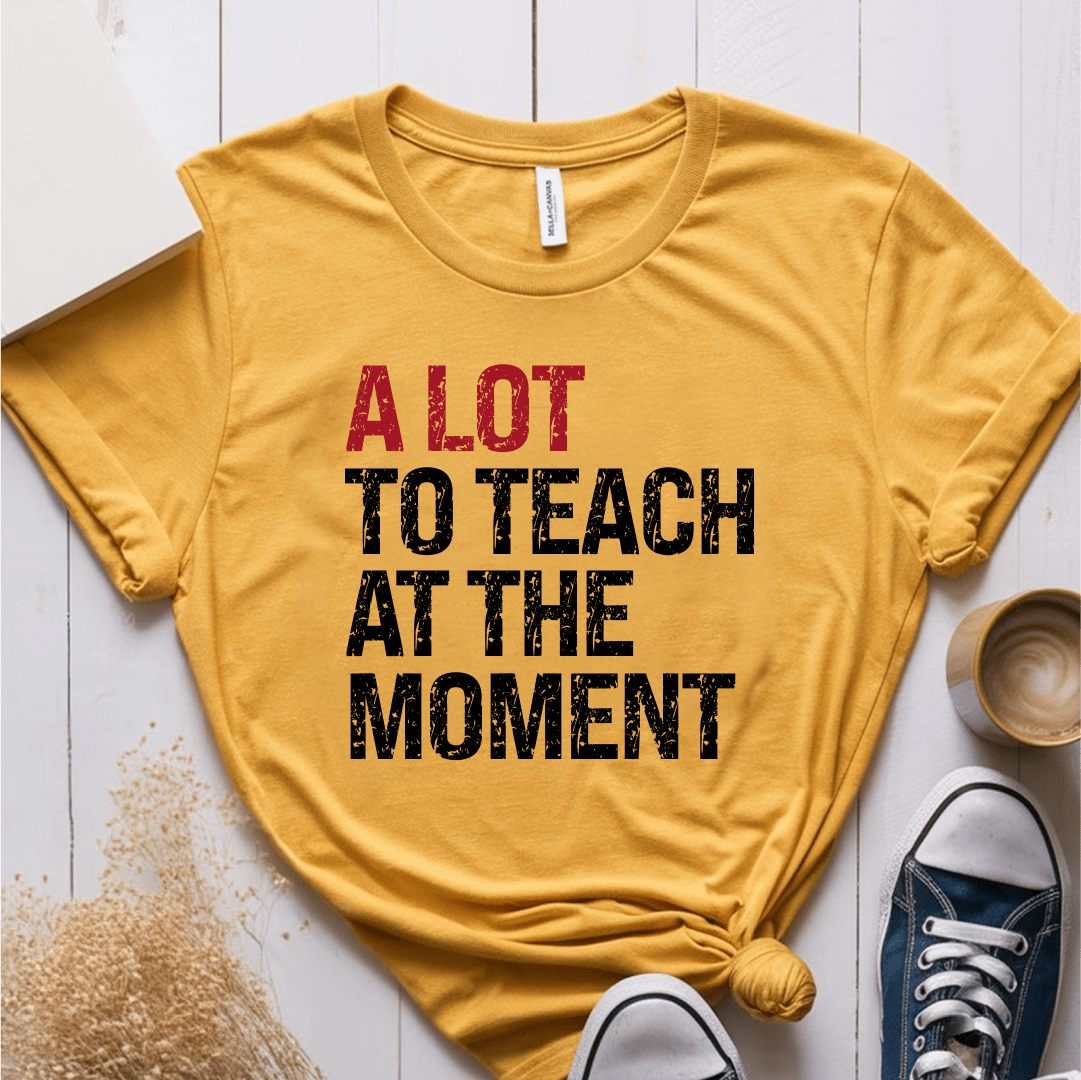 T-Shirt Mustard / XS A Lot To Teach At The Moment T-Shirt