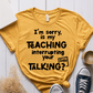 T-Shirt Mustard / XS Im Sorry Is My Teaching Interrupting Your Talking T-Shirt