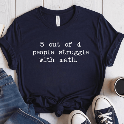 T-Shirt Navy / S 5 Out Of 4 People Struggle With Math T-Shirt