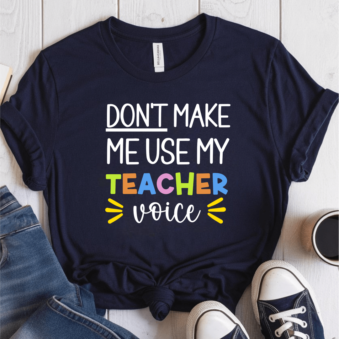 T-Shirt Navy / S Don't Make Me Use My Teacher Voice T-Shirt