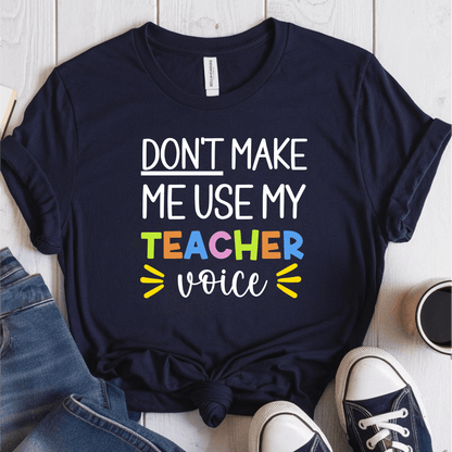 T-Shirt Navy / S Don't Make Me Use My Teacher Voice T-Shirt