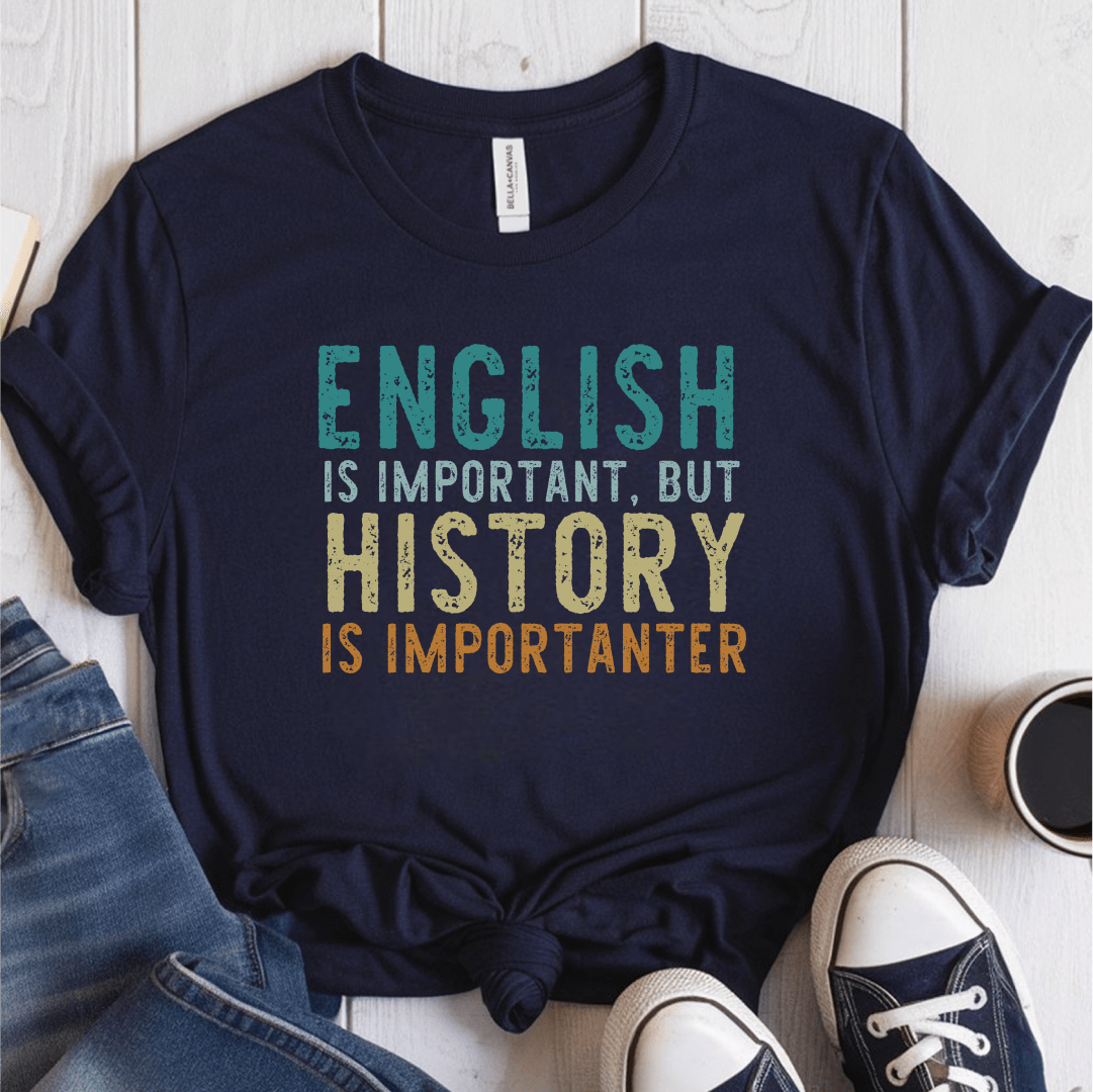 T-Shirt Navy / S English Is Important But History Is Importanter T-Shirt