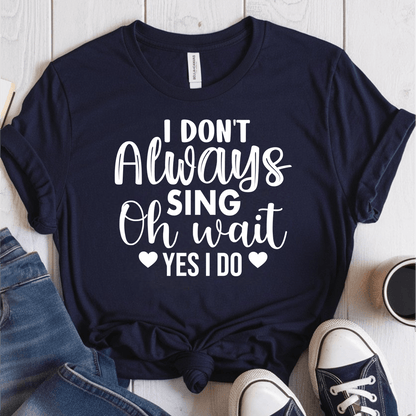 T-Shirt Navy / S I Dont Always Sing (heart) T-Shirt