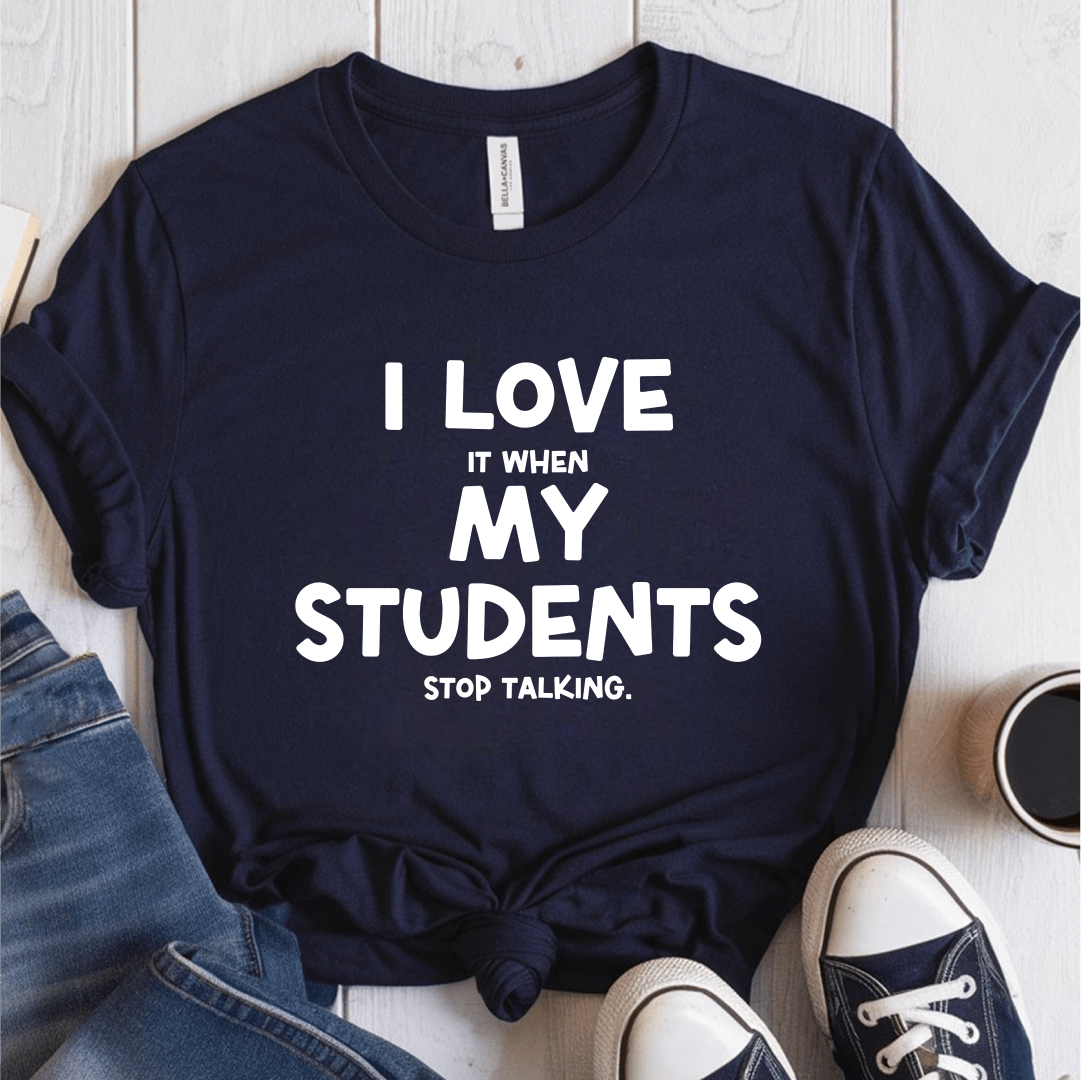 T-Shirt Navy / S I Love It When My Students Stop Talking T-Shirt