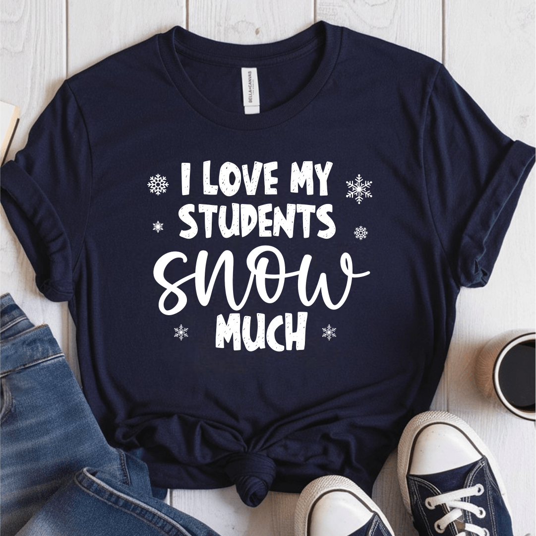 T-Shirt Navy / S I Love My Students Snow Much (text) T-Shirt