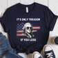 T-Shirt Navy / S Its Only Treason If You Lose T-Shirt