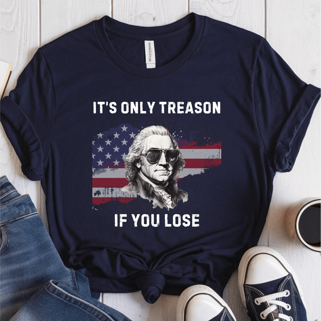 T-Shirt Navy / S Its Only Treason If You Lose T-Shirt