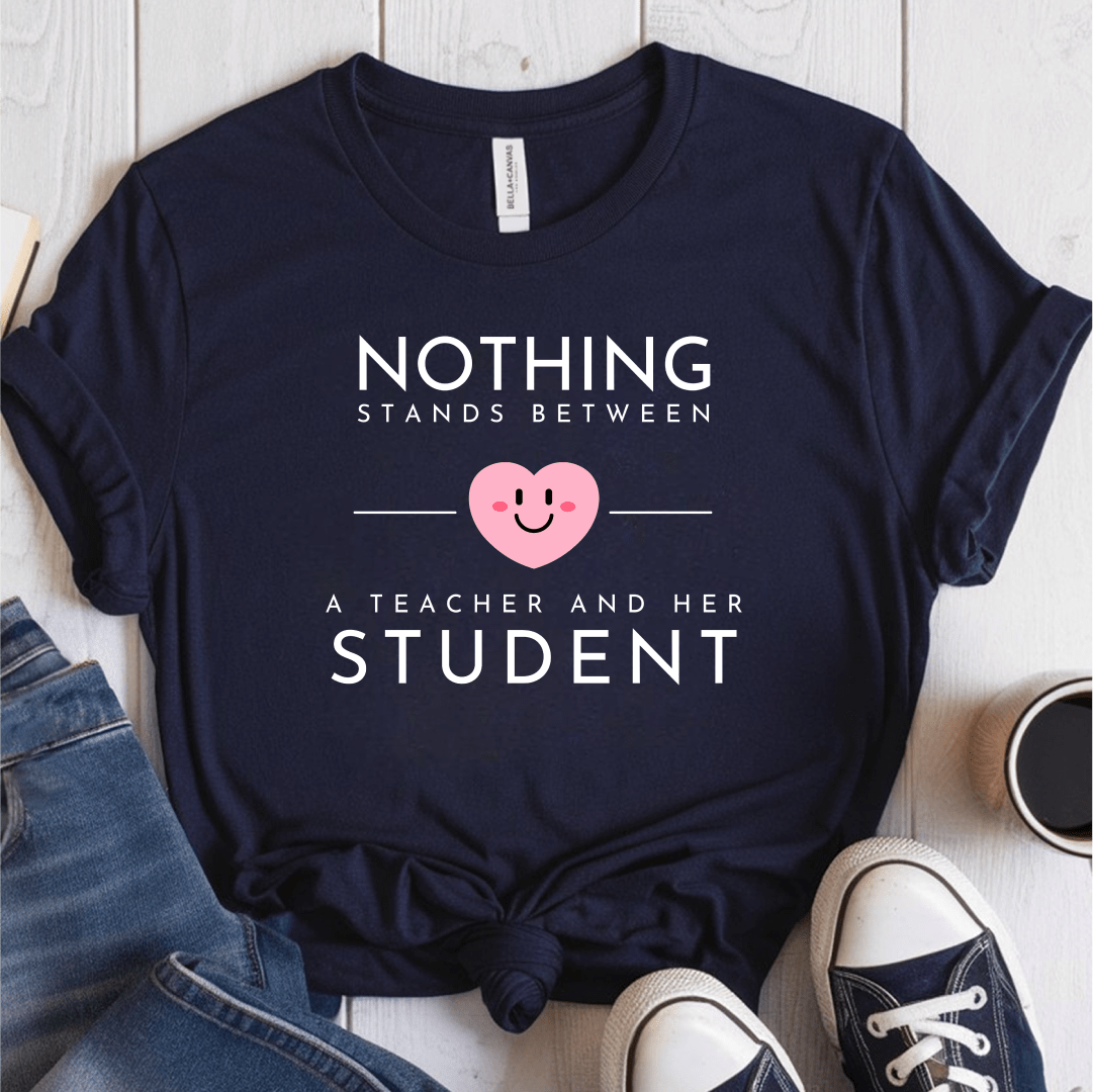 T-Shirt Navy / S Nothing Stands Between A Teacher and Her Student T-Shirt