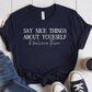 T-Shirt Navy / S Say Nice Things About Yourself and Believe Them T-Shirt