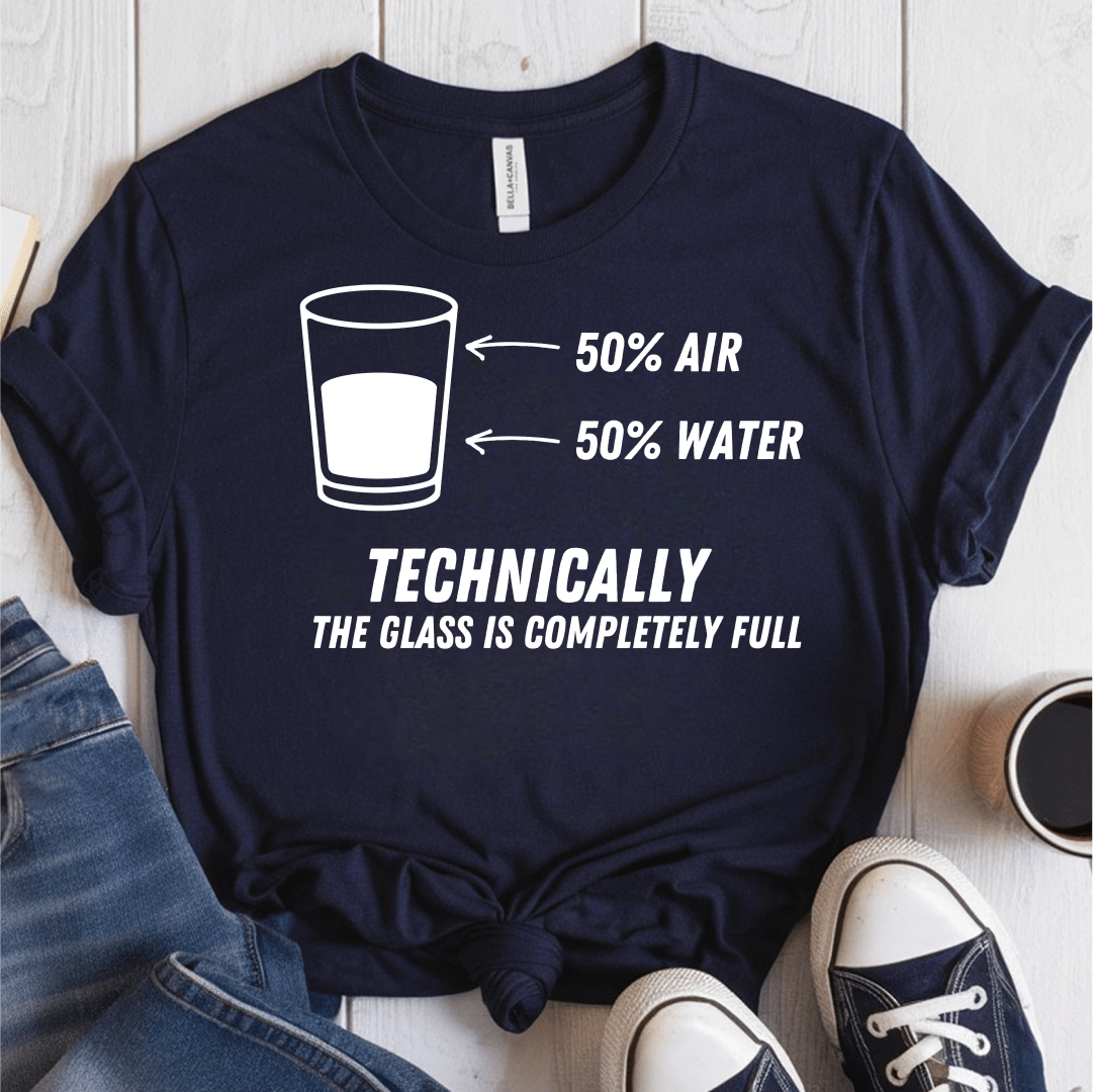 T-Shirt Navy / S Technically The Glass Is Completely Full T-Shirt