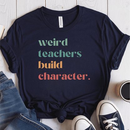 T-Shirt Navy / S Weird Teachers Build Character T-Shirt