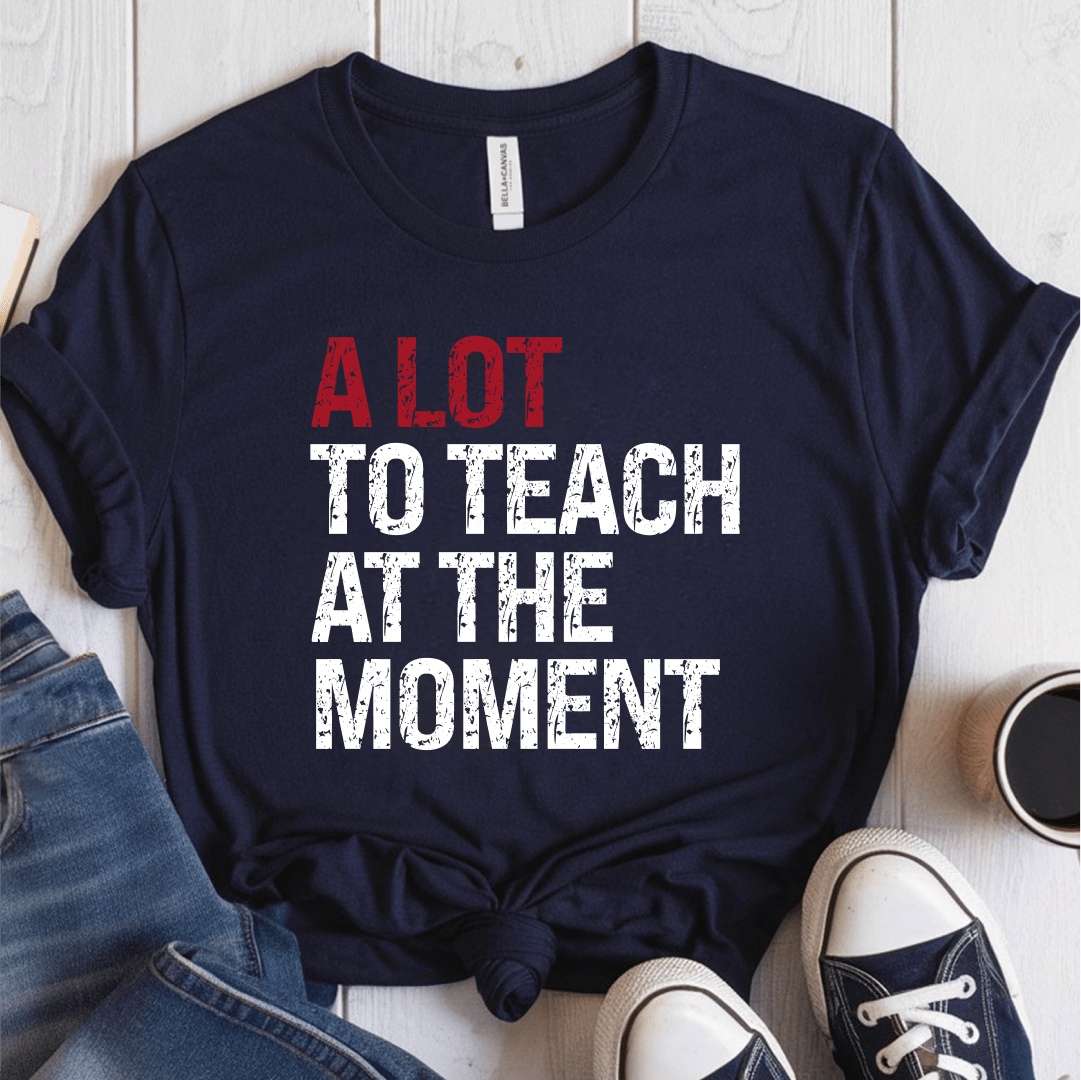 T-Shirt Navy / XS A Lot To Teach At The Moment T-Shirt