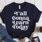 T-Shirt Navy / XS Yall Gonna Learn Today T-Shirt