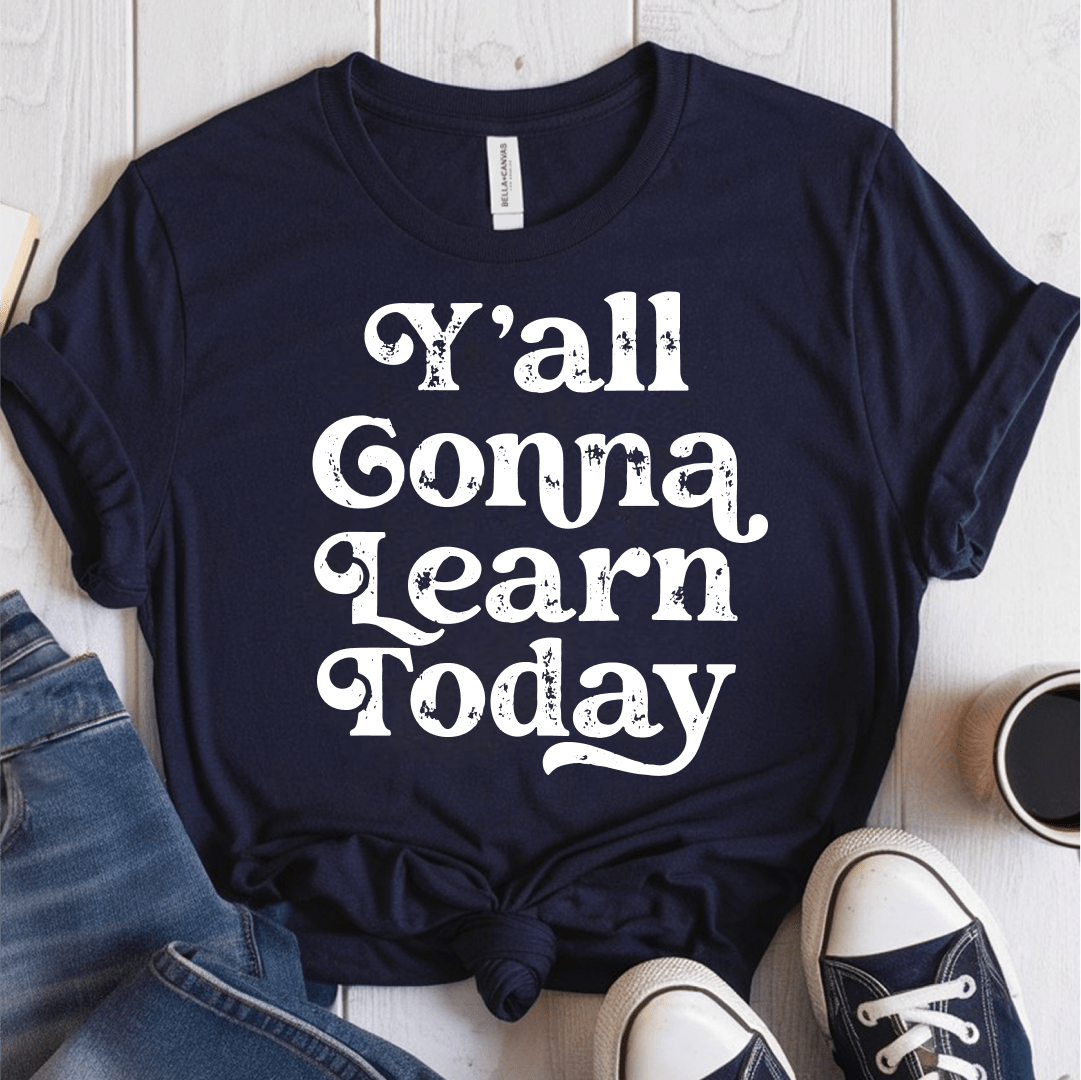 T-Shirt Navy / XS Yall Gonna Learn Today T-Shirt