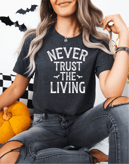 T-Shirt Never Trust The Living T-Shirt