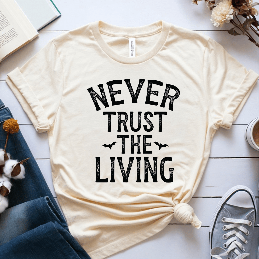 T-Shirt Never Trust The Living T-Shirt