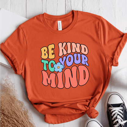 T-Shirt Orange / S Be Kind To Your Mind T-Shirt