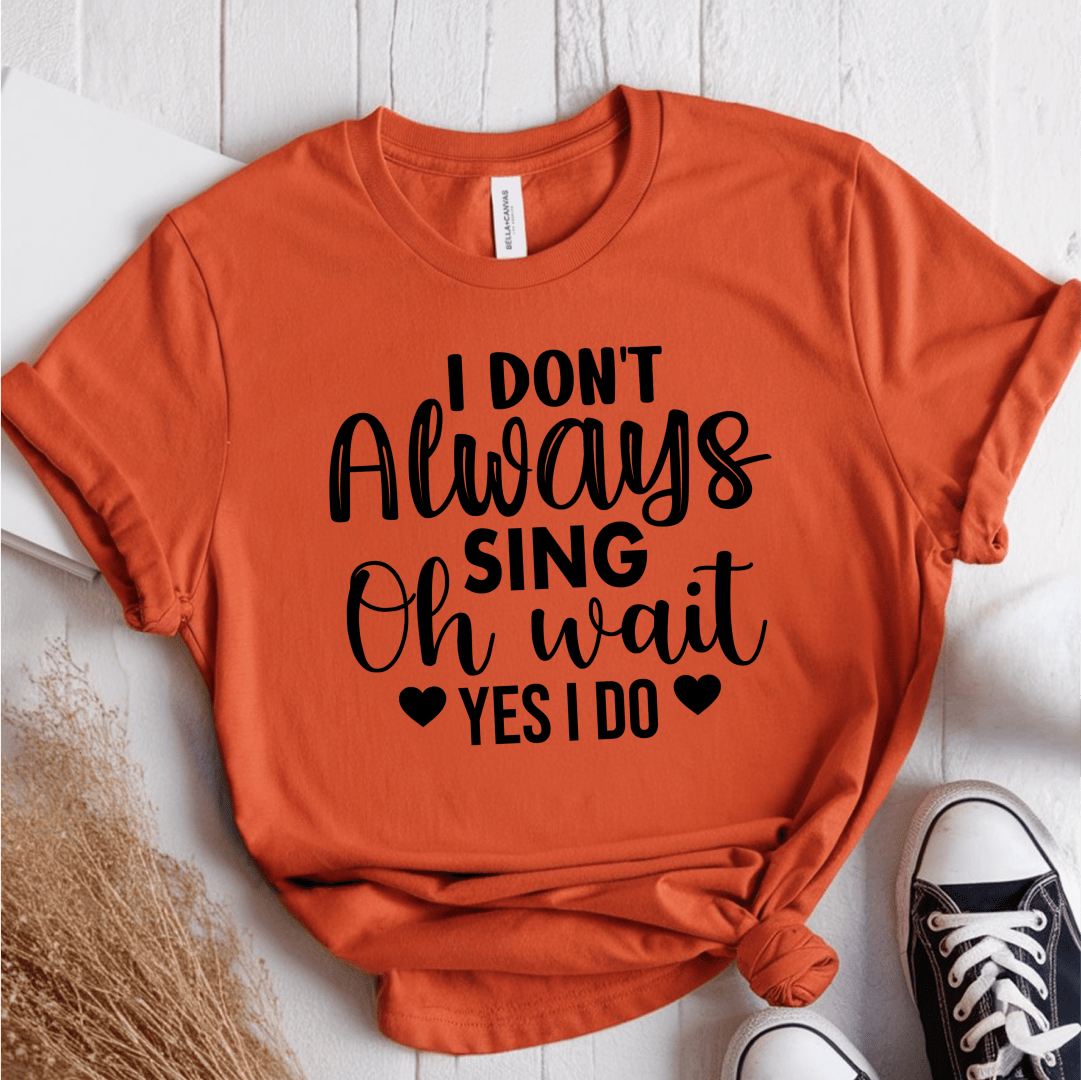 T-Shirt Orange / S I Dont Always Sing (heart) T-Shirt