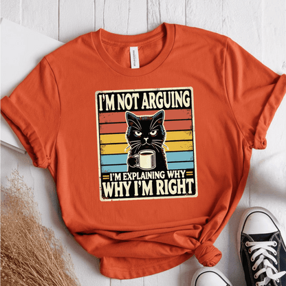 T-Shirt Orange / S Im Not Arguing T-Shirt