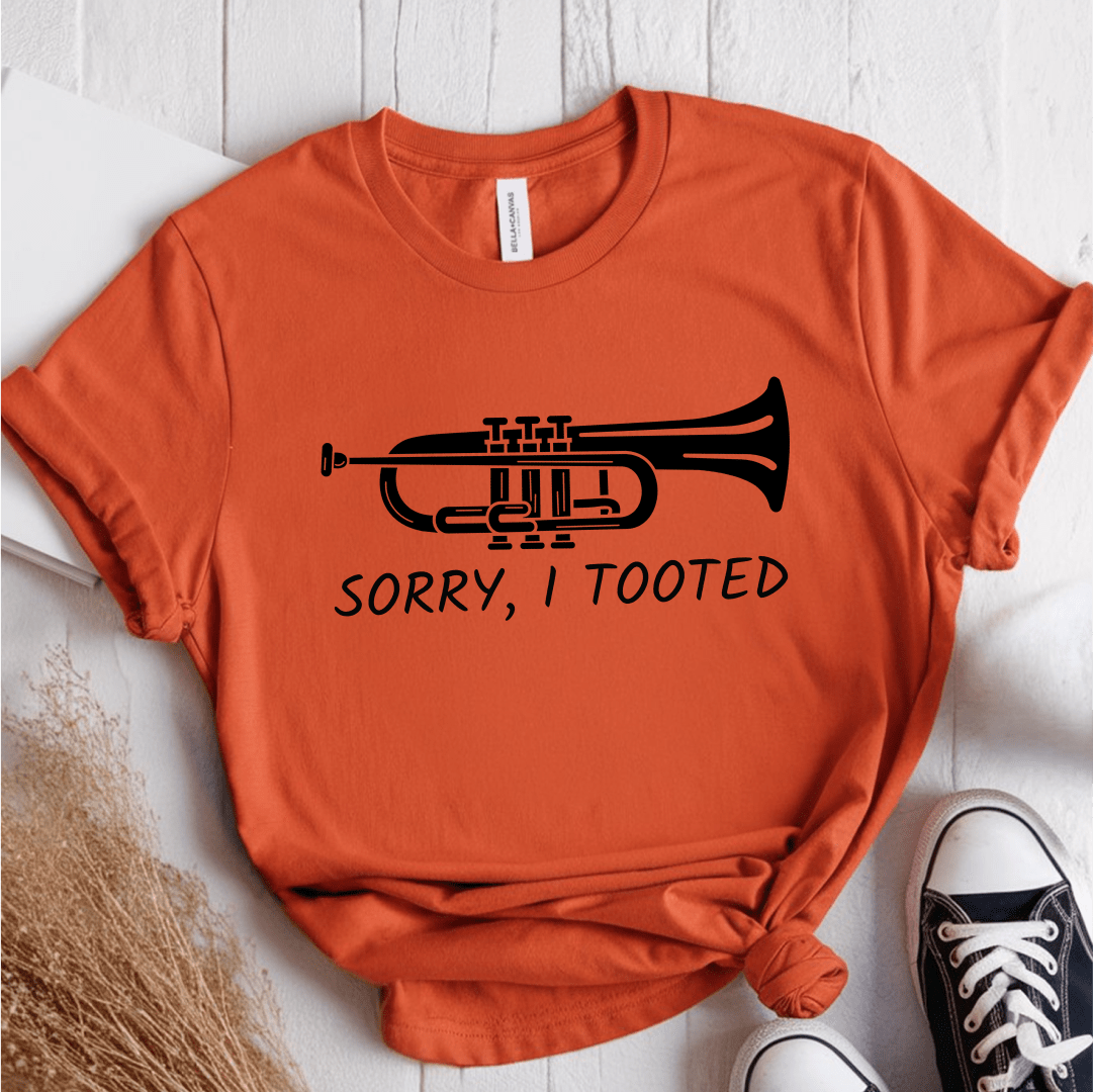 T-Shirt Orange / S Sorry I Tooted T-Shirt