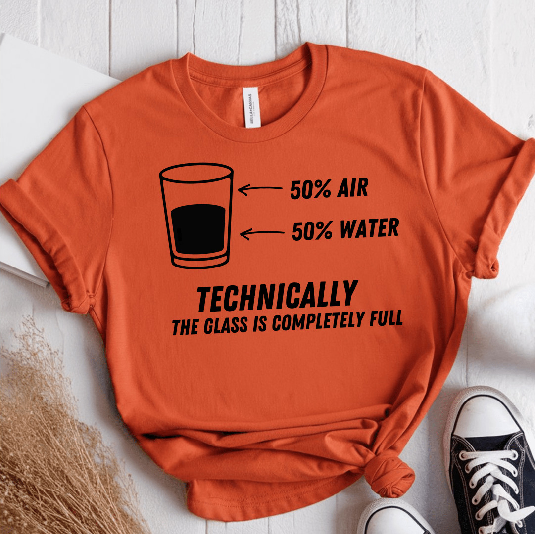 T-Shirt Orange / S Technically The Glass Is Completely Full T-Shirt