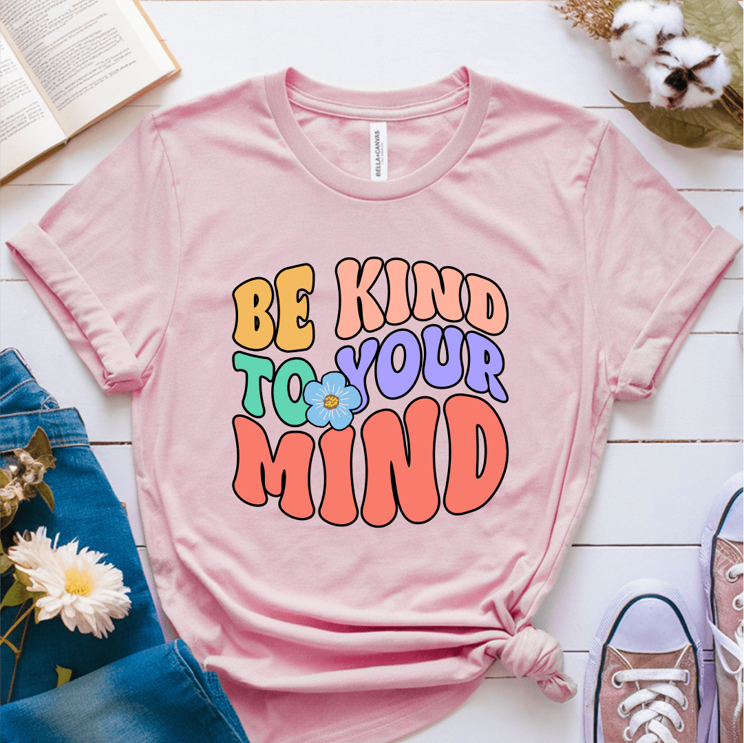 T-Shirt Pink / S Be Kind To Your Mind T-Shirt