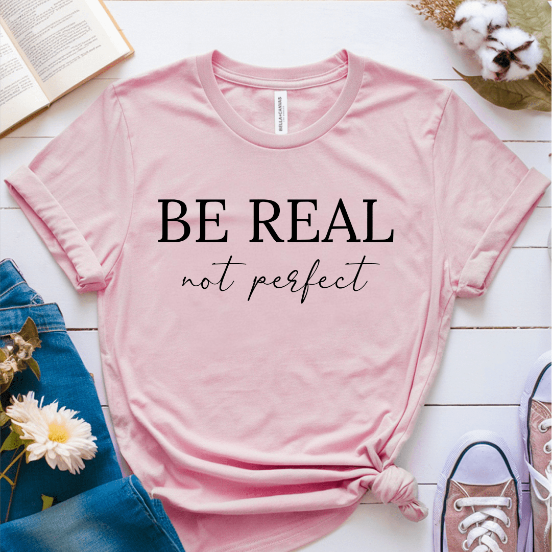 T-Shirt Pink / S Be Real Not Perfect T-Shirt