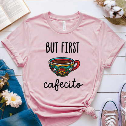 T-Shirt Pink / S But First Cafecito T-Shirt