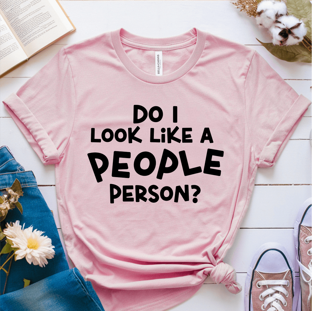 T-Shirt Pink / S Do I Look Like A People Person T-Shirt