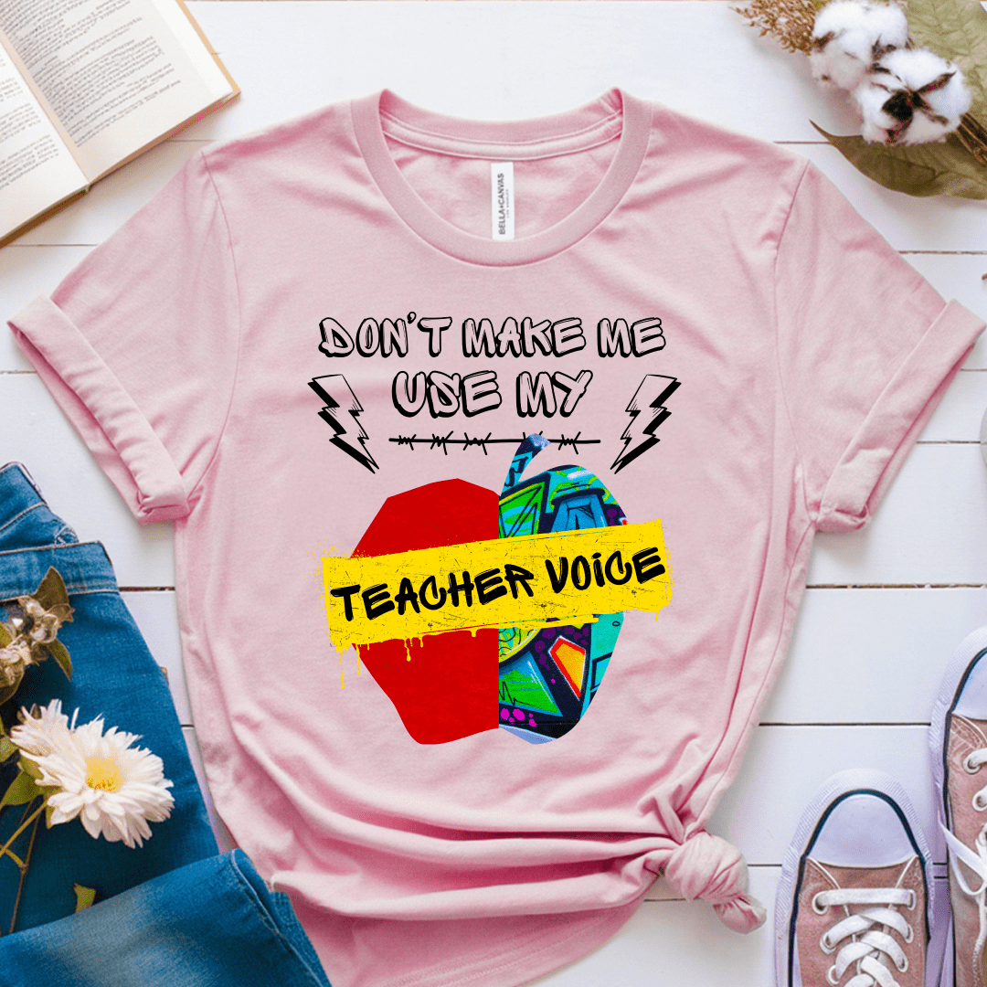 T-Shirt Pink / S Dont Make Me Use My Teacher Voice T-Shirt