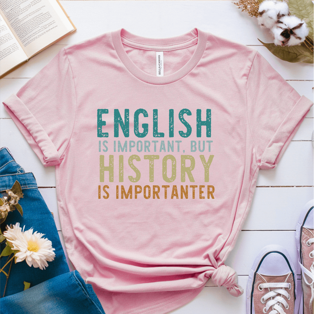 T-Shirt Pink / S English Is Important But History Is Importanter T-Shirt