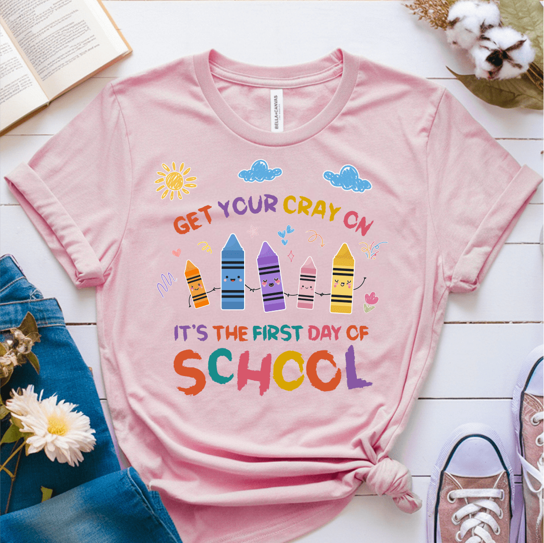 T-Shirt Pink / S Get Your Cray On First Day Of School T-Shirt