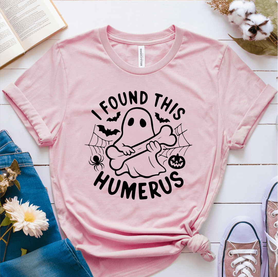 T-Shirt Pink / S I Found This Humerus T-Shirt