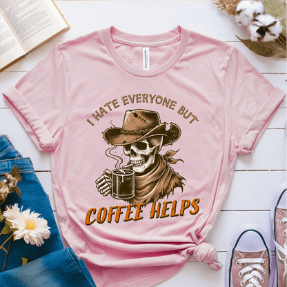 T-Shirt Pink / S I Hate Everyone But Coffee Helps T-Shirt