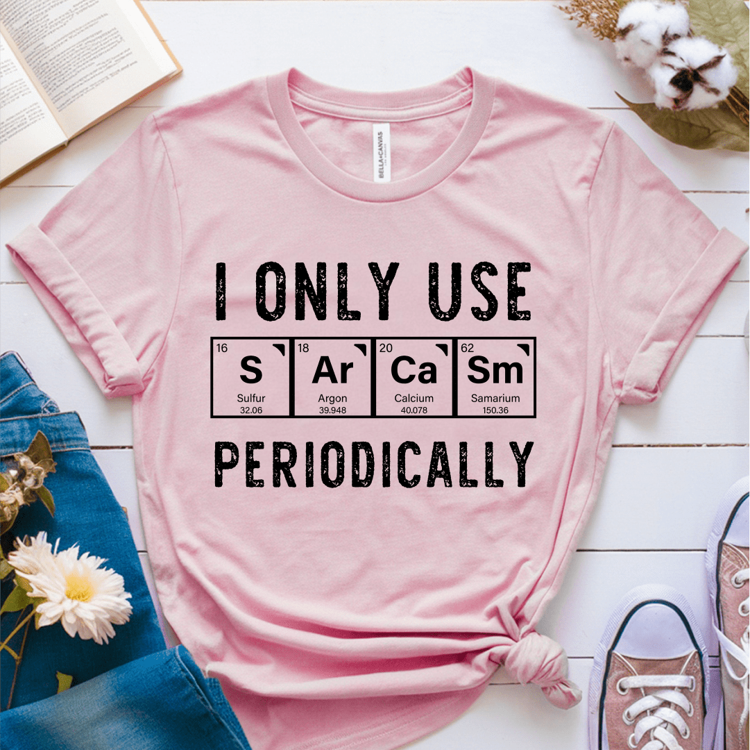 T-Shirt Pink / S I Only Use Sarcasm Periodically T-Shirt