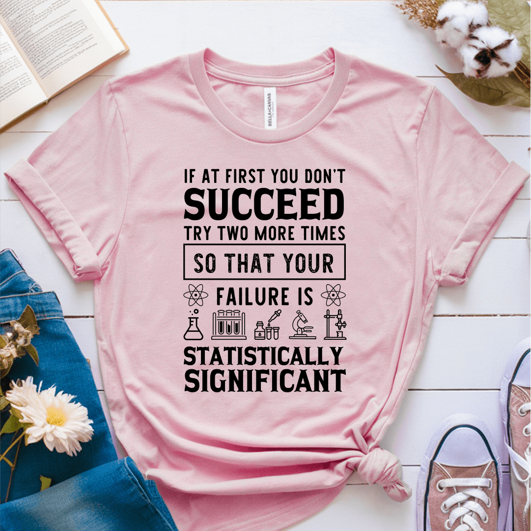 T-Shirt Pink / S If At First You Dont Succeed Try Two More Times T-Shirt